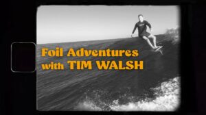 Vidéo Foil Adventures avec Tim Walsh